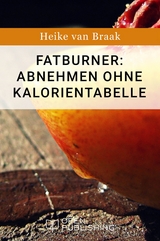 Fatburner: Abnehmen ohne Kalorientabelle - Heike van Braak