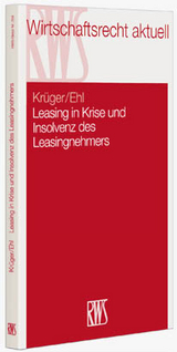 Leasing in Krise und Insolvenz des Leasingnehmers - Stefan Kr&uuml;ger, Matthias Ehl