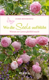 Wo die Seele aufblüht - Doris Bewernitz