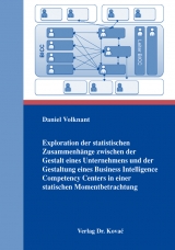 Exploration der statistischen Zusammenh&auml;nge zwischen der Gestalt eines Unternehmens und der Gestaltung eines Business Intelligence Competency Centers in einer statischen Momentbetrachtung - Daniel Volknant