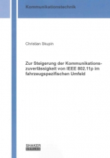 Zur Steigerung der Kommunikationszuverl&auml;ssigkeit von IEEE 802.11p im fahrzeugspezifischen Umfeld - Christian Skupin