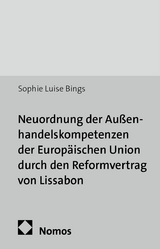 Neuordnung der Au&szlig;enhandelskompetenzen der Europ&auml;ischen Union durch den Reformvertrag von Lissabon - Sophie Luise Bings