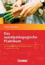 Sozialp&auml;dagogische Praxis / Band 3 - Das sozialp&auml;dagogische Praktikum (4., &uuml;berarbeitete Auflage) - Walter Ellermann