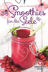 36 Smoothies f&uuml;r die Seele - Julia Gruber