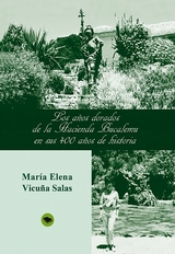 Los a&ntilde;os dorados de la Hacienda Bucalemu en sus 400 a&ntilde;os de historia -  Maria Elena Vicuna Salas