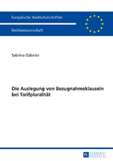 Die Auslegung von Bezugnahmeklauseln bei Tarifpluralitaet - Sabrina G&auml;beler