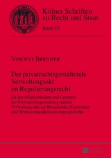 Der privatrechtsgestaltende Verwaltungsakt im Regulierungsrecht - Vincent Brenner
