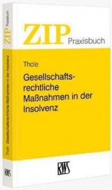 Gesellschaftsrechtliche Ma&szlig;nahmen in der Insolvenz - Christoph Thole