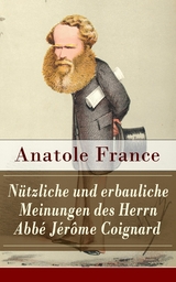 N&uuml;tzliche und erbauliche Meinungen des Herrn Abb&eacute; J&eacute;r&ocirc;me Coignard - Anatole France