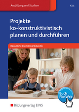 Bausteine Elementardidaktik / Projekte ko-konstruktivistisch planen und durchf&uuml;hren - Holger K&uuml;ls