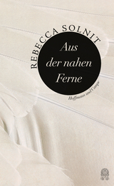 Aus der nahen Ferne - Rebecca Solnit