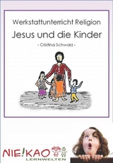 Werkstattunetrricht Religion - Jesus und die Kinder - Christina Schwarz