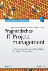 Pragmatisches IT-Projektmanagement - Niklas Spitczok von Brisinski, Guy Vollmer, Ute Weber-Schäfer