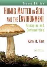 Humic Matter in Soil and the Environment - Tan, Kim H.