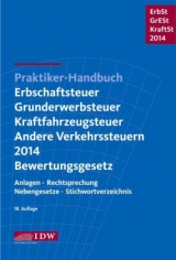 Praktiker-Handbuch Erbschaftsteuer, Grunderwerbsteuer, Kraftfahrzeugsteuer, Andere Verkehrsteuern 2014 Bewertungsgesetz - Institut der Wirtschaftsprüfer, Institut