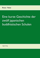 Eine kurze Geschichte der zw&ouml;lf japanischen buddhistischen Schulen - Bunyiu Nanjio, Bunyu Nanjo