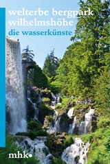 Welterbe Bergpark Wilhelmsh&ouml;he &ndash; Die Wasserk&uuml;nste - Siegfried Ho&szlig;