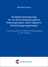 Produktivit&auml;tssteigerung bei der Entwicklung komplexer Softwareprodukte durch adaptierte Entwicklungsumgebungen - Maximilian Reiter