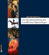Die Kunstsammlung des Landkreises Sigmaringen - Edwin Ernst Weber, Martin M&auml;ntele, Bernhard R&uuml;th, Manfred Tremmel, Armin Heim