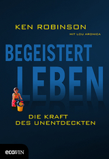 Begeistert Leben - Ken Sir Robinson, Lou Aronica