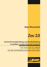 Zoo 2.0 - Die optimale Unternehmensdarstellung und Kundenbindung im gr&ouml;&szlig;ten sozialen Netzwerk Facebook - Anja Wrzesinski