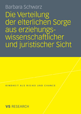 Die Verteilung der elterlichen Sorge aus erziehungswissenschaftlicher und juristischer Sicht - Barbara Schwarz