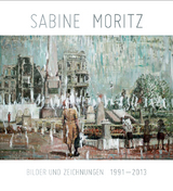 Sabine Moritz. Bilder und Zeichnungen 1992-2013