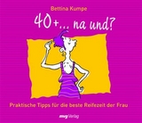 40+ ...na und? -  Bettina Kumpe
