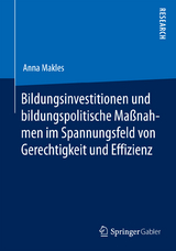 Bildungsinvestitionen und bildungspolitische Ma&szlig;nahmen im Spannungsfeld von Gerechtigkeit und Effizienz - Anna Makles