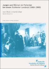 Jungen und M&auml;nner als Patienten bei einem S&uuml;dtiroler Landarzt (1860&ndash;1900) - Alois Unterkircher