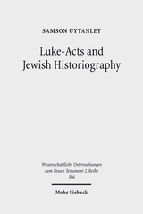 Luke-Acts and Jewish Historiography - Samson Uytanlet