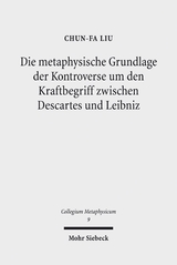 Die metaphysische Grundlage der Kontroverse um den Kraftbegriff zwischen Descartes und Leibniz - Chun-Fa Liu