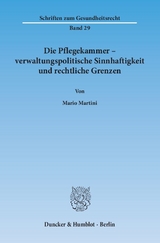 Die Pflegekammer &ndash; verwaltungspolitische Sinnhaftigkeit und rechtliche Grenzen. - Mario Martini