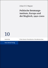 Politische Beratungsinstitute, Europa und der Maghreb, 1990&ndash;2000 - Johan S. U. Wagner