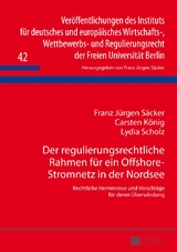 Der regulierungsrechtliche Rahmen f&uuml;r ein Offshore-Stromnetz in der Nordsee - Franz J&uuml;rgen S&auml;cker, Carsten K&ouml;nig, Lydia Scholz