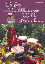S&uuml;&szlig;es von Waldb&auml;umen und Wildstr&auml;uchern - Gisela Tubes