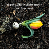Tulpen-Kultur in Vergangenheit und Gegenwart - Heike Heklau