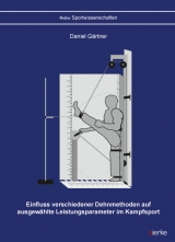 Einfluss verschiedener Dehnmethoden auf ausgew&auml;hlte Leistungsparameter im Kampfsport - Daniel G&auml;rtner