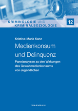 Medienkonsum und Delinquenz - Kristina-Maria Kanz