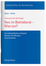 Neu im Betriebsrat - Was tun? - S&ouml;ren Meyer, Wolfgang K&uuml;hne
