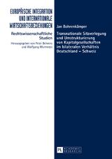 Transnationale Sitzverlegung und Umstrukturierung von Kapitalgesellschaften im bilateralen Verhaeltnis Deutschland &ndash; Schweiz - Jan Bohrenk&auml;mper