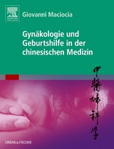 Gyn&auml;kologie und Geburtshilfe in der chinesischen Medizin - Giovanni Maciocia