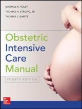 Obstetric Intensive Care Manual - Foley, Michael R.; Strong, Jr., Thomas H.; Garite, Thomas J.