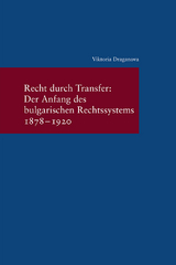 Recht durch Transfer: Der Anfang des bulgarischen Rechssystems 1878-1920 - Viktoria Draganova