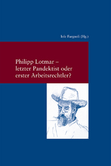 Philipp Lotmar: letzter Pandektist oder erster Arbeitsrechtler? - 