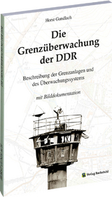 Die Grenz&uuml;berwachung der DDR - Dr. Horst Gundlach