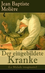 Der eingebildete Kranke (Le Malade imaginaire) - Jean Baptiste Moli&egrave;re
