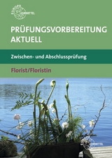 Pr&uuml;fungsvorbereitung aktuell - Florist/Floristin - Heike Damke-Holtz, Peter D&ouml;ppel, Andreas Faber, Johannes Heidemann, Christine Reinhardt, Stefan Sauthoff-B&ouml;ttcher