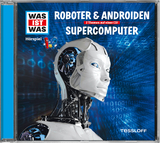 WAS IST WAS H&ouml;rspiel: Roboter & Androiden/ Supercomputer - Dr. Manfred Baur