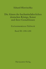 Die Ahnen der hochmittelalterlichen deutschen K&ouml;nige, Kaiser und ihrer Gemahlinnen Band III: 1198&thinsp;-&thinsp;1250 - Eduard Hlawitschka